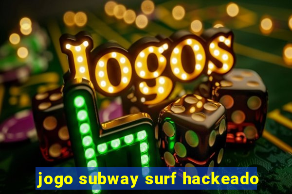 jogo subway surf hackeado